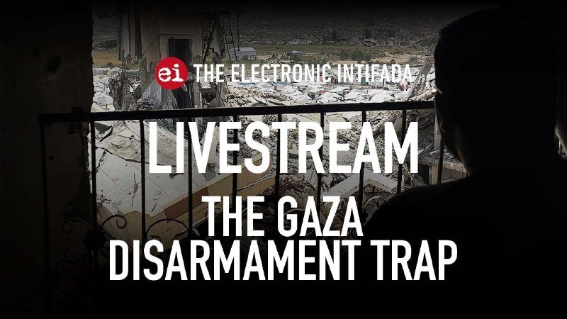 A silhouetted figure looks through a railing at a landscape of rubble, overlaid with text reading "The Electronic Intifada Livestream: The Gaza Disarmament Trap."