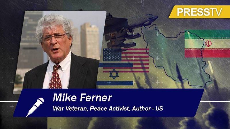 A Press TV graphic features a photo of a gray-haired man in a suit, labeled "Mike Ferner, War Veteran, Peace Activist, Author - US," alongside US and Israeli flags and an Iranian flag.