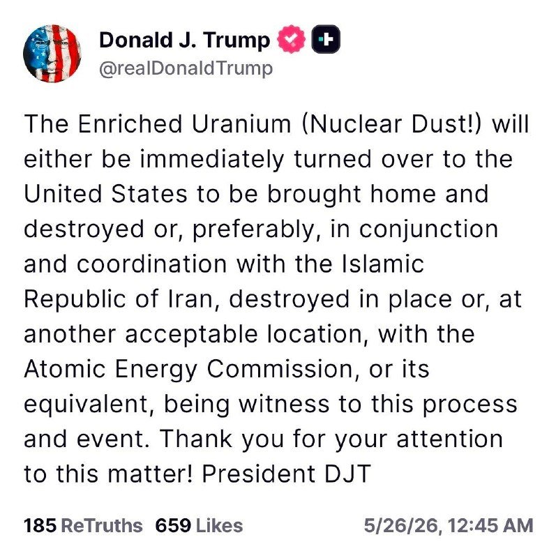 A social media post by Donald J. Trump (@realDonaldTrump) addresses the handling of enriched uranium, signed "President DJT," dated 5/26/26.