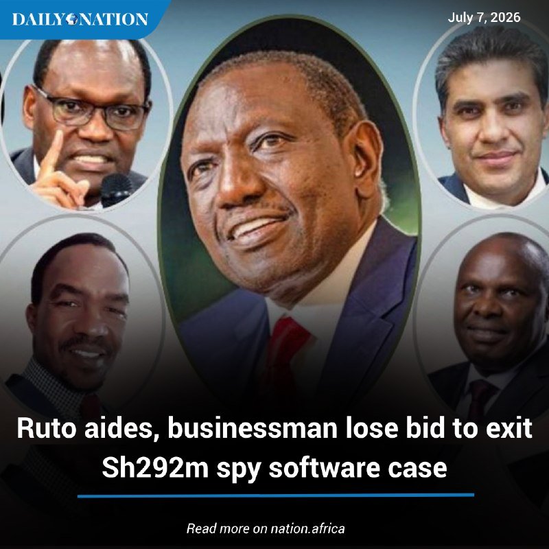 A Daily Nation graphic dated July 7, 2026 displays five men's portrait photos surrounding a central figure, with a headline reading "Ruto aides, businessman lose bid to exit Sh292m spy software case."