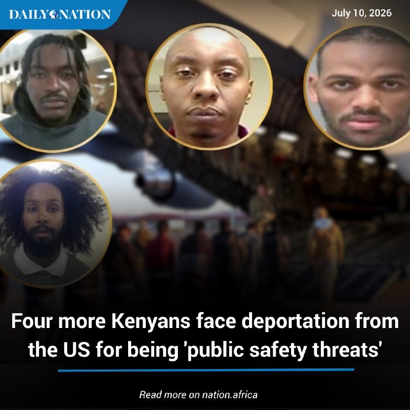A Daily Nation news graphic dated July 10, 2026 displays four circular mugshots of men above the headline "Four more Kenyans face deportation from the US for being 'public safety threats.'"