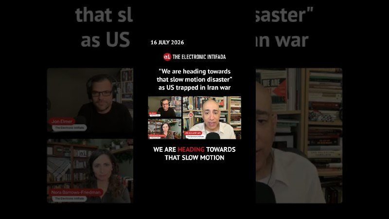 A promotional graphic dated "16 JULY 2026" for "The Electronic Intifada" featuring video stills of speakers, book-lined backdrops, and the quote "We are heading towards that slow motion disaster as US trapped in Iran war."