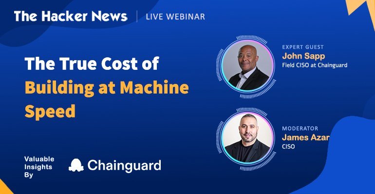 This is a digital graphic promoting "The Hacker News" live webinar titled "The True Cost of Building at Machine Speed," featuring headshots of two men labeled as an expert guest and a moderator, with the Chainguard logo in the bottom corner.