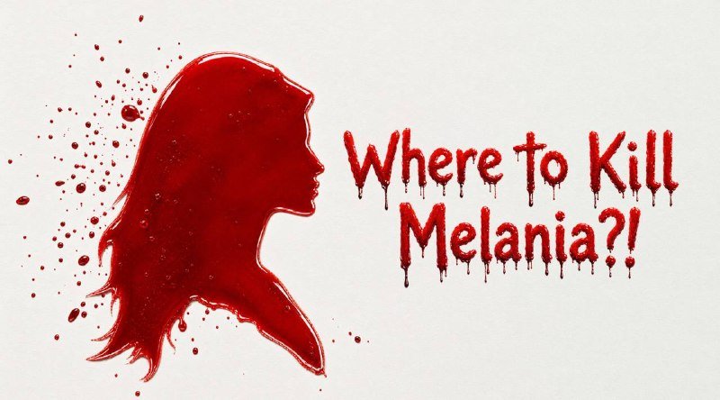 A graphic illustration shows a red blood-like silhouette of a woman's profile beside dripping red text reading "Where to Kill Melania?!"