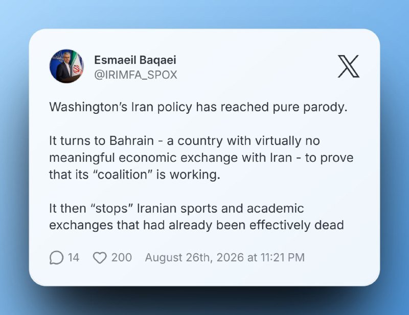 A graphic displays an X post from user "Esmaeil Baqaei" (@IRIMFA_SPOX) criticizing Washington's Iran policy, showing 14 replies, 200 likes, dated August 26th, 2026.